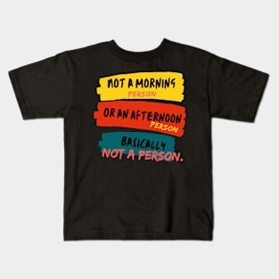 I'm not a morning person. Or an afternoon person. Let's call it 'Not-a-person'! Kids T-Shirt